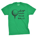 Always Wash Your Balls Men's T Shirt
