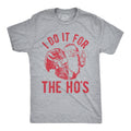 I Do It For The Ho's Men's T Shirt