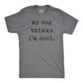 My Dog Thinks I'm Cool Men's T Shirt