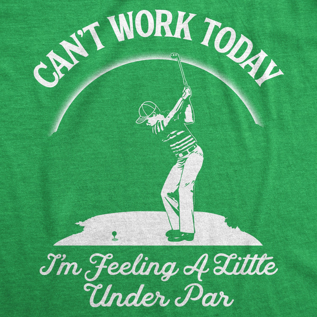 Can't Work Today I'm Feeling A Little Under Par Men's T Shirt