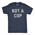 Not A Cop Men's T Shirt