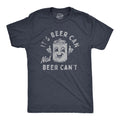Its Beer Can Not Beer Cant Men's T Shirt