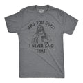 OMG You Guys I Never Said That Men's T Shirt