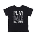 Play Date Material Toddler T Shirt