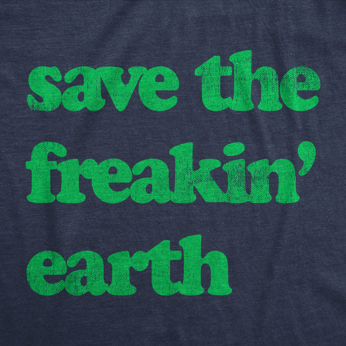 Save The Freakin Earth Men's T Shirt