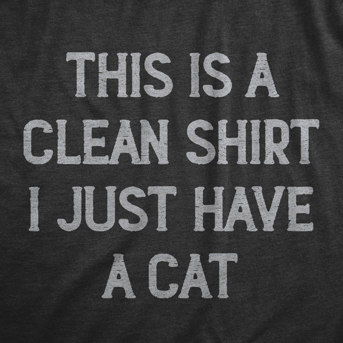 This Is A Clean Shirt I Just Have A Cat Men's T Shirt