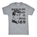 Back In My Day It Was 69 Men's T Shirt