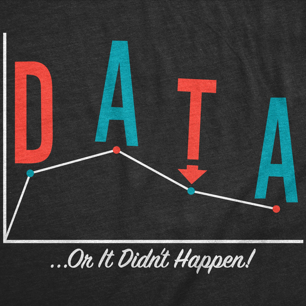 Data Or It Didnt Happen Women's T Shirt