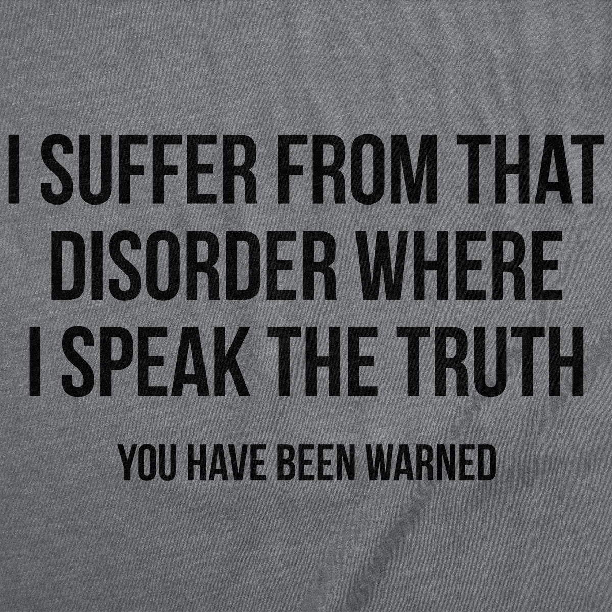 I Suffer From That Disorder Where I Speak The Truth Men's T Shirt