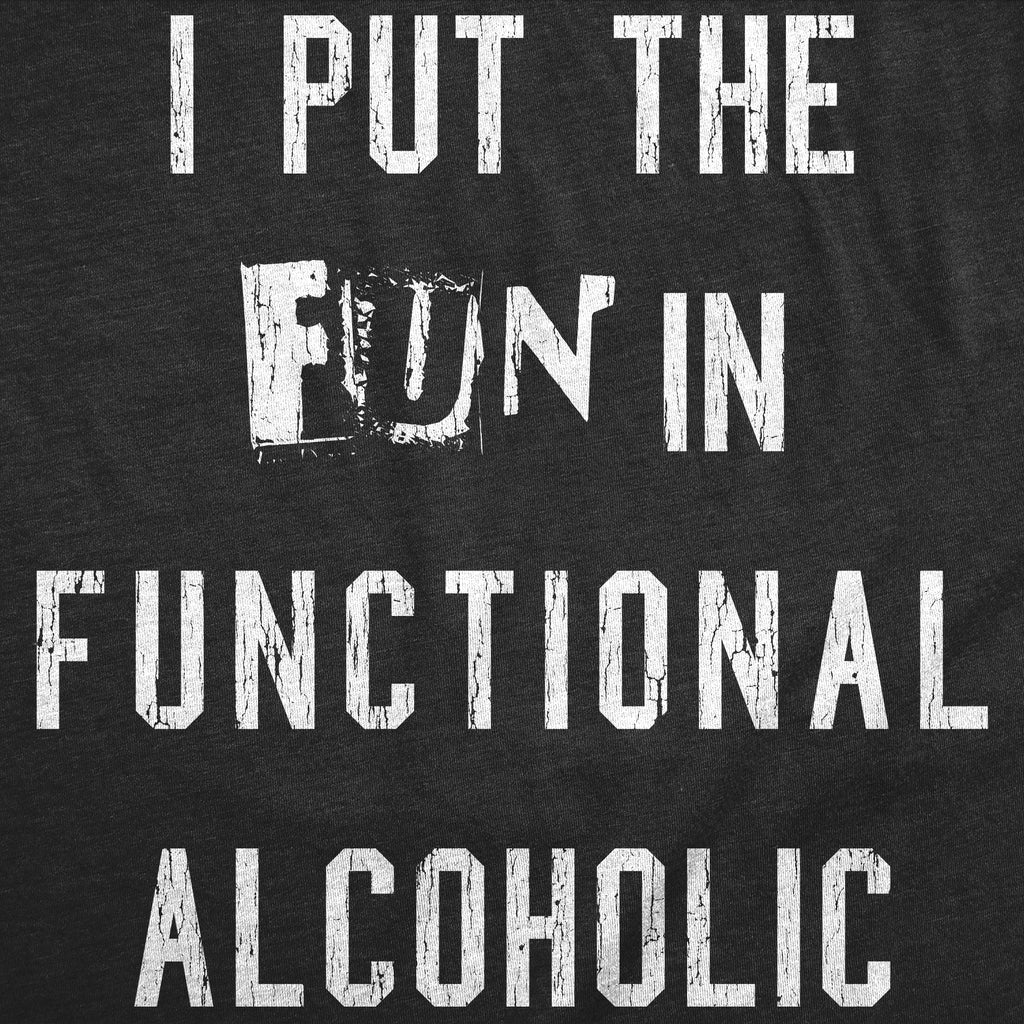 I Put The Fun In Functional Alcoholic Men's T Shirt