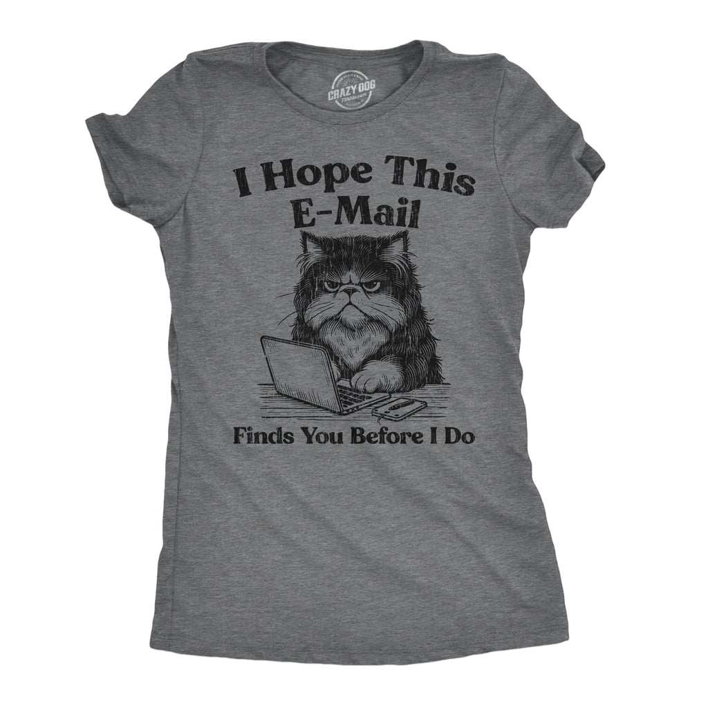 I Hope This Email Finds You Before I Do Women's T Shirt