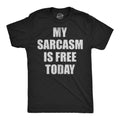 My Sarcasm Is Free Today Men's T Shirt