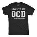Yeah Ive Got OCD Old Cranky And Dangerous Men's T Shirt