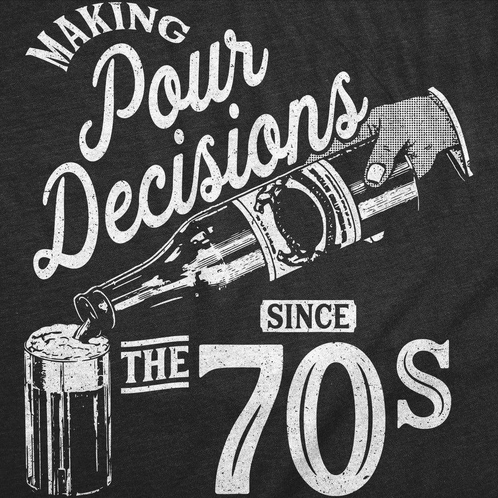 Making Pour Decisions Since The 70s Men's T Shirt