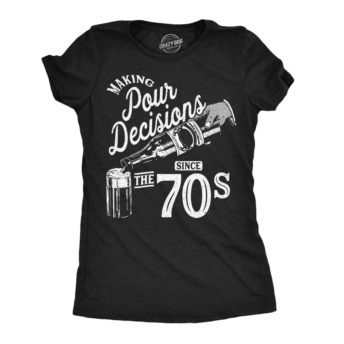 Making Pour Decisions Since The 70s Women's T Shirt