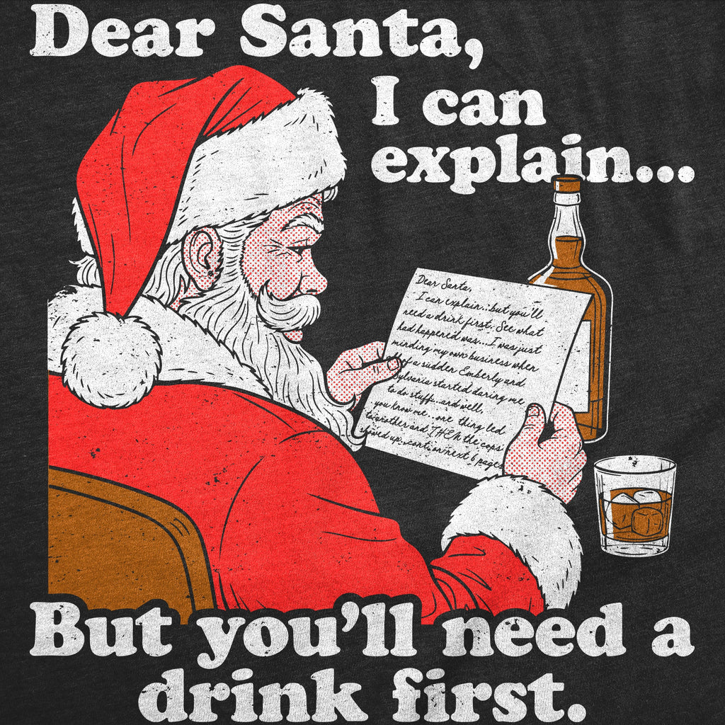 Dear Santa I Can Explain But Youll Need A Drink First Men's T Shirt
