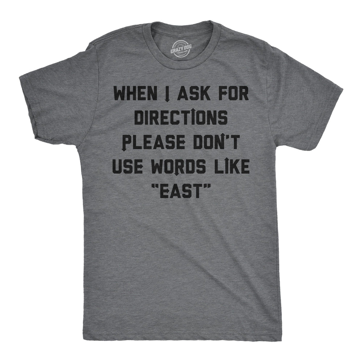 When I Ask For Directions Please Dont Use Words Like East Men's T Shirt