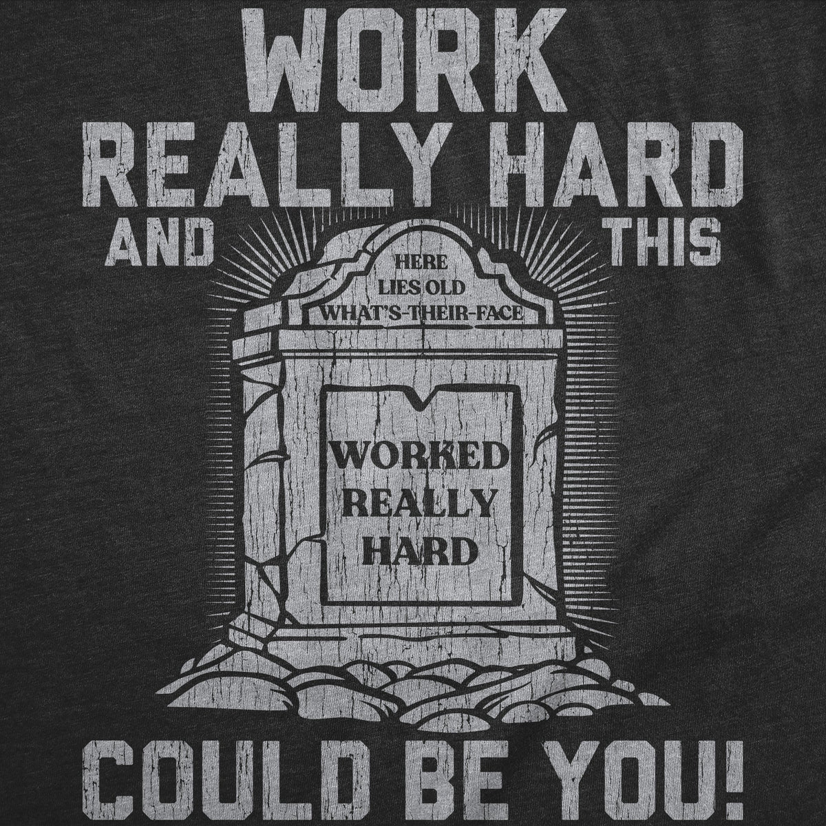 Work Really Hard And This Could Be You Men's T Shirt