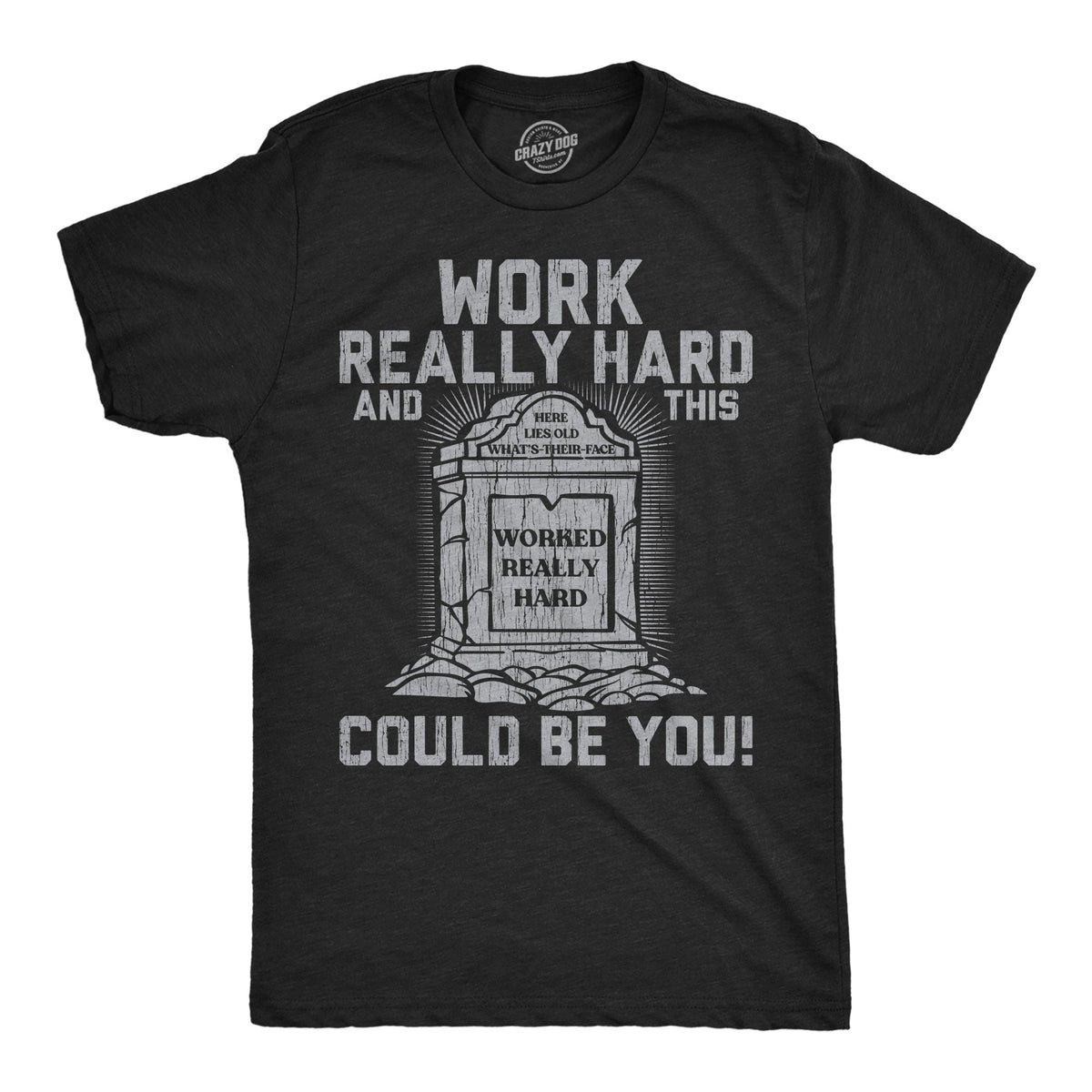Work Really Hard And This Could Be You Men's T Shirt
