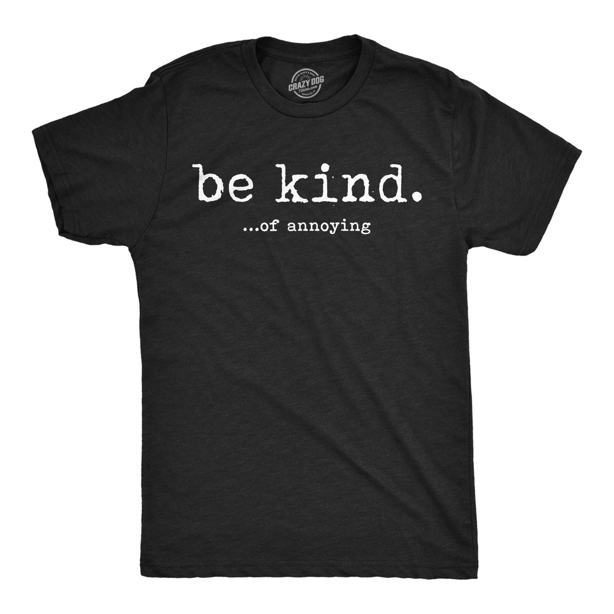 Be Kind Of Annoying Men's T Shirt