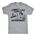 Forget Lab Saftey I Want Superpowers Men's T Shirt