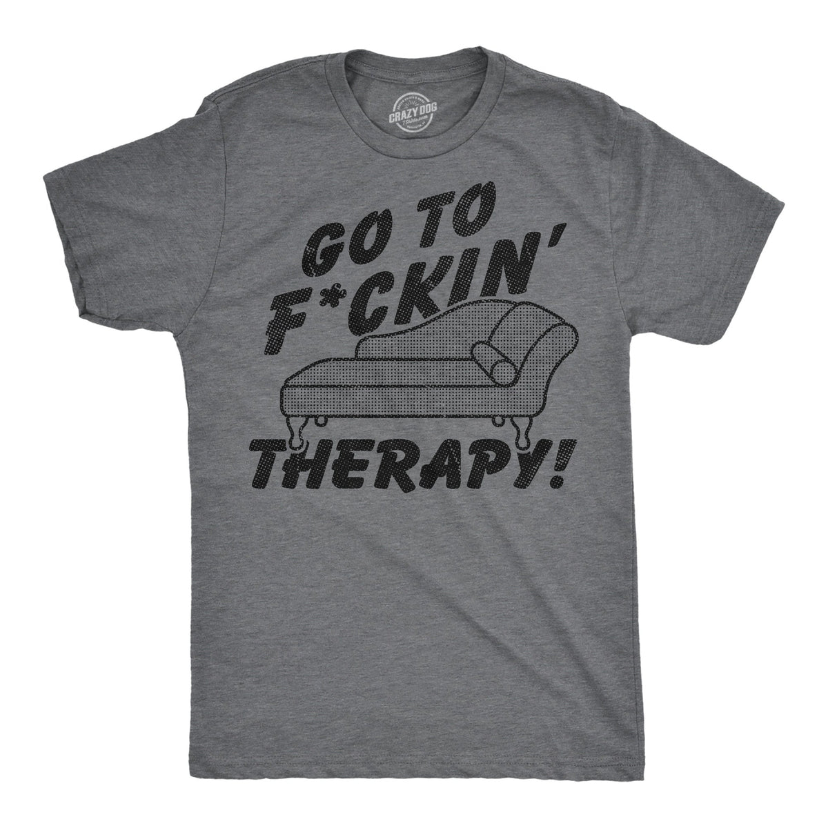 Go To Fuckin Therapy Men's T Shirt