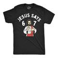 Jesus Says 6 7 Men's T Shirt