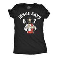 Jesus Says 6 7 Women's T Shirt