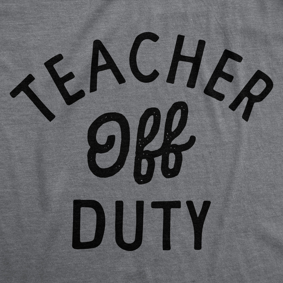Teacher Off Duty Women's T Shirt