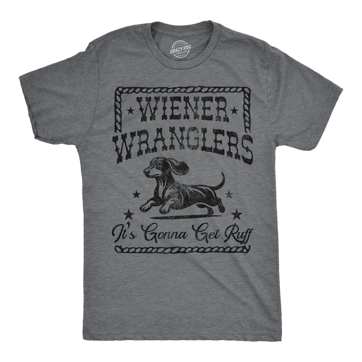 Wiener Wranglers Its Gonna Get Ruff Men's T Shirt