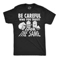 Be Careful Who You Trust Sugar And Salt Look The Same Men's T Shirt