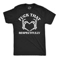 Fuck That Respectfully Men's T Shirt