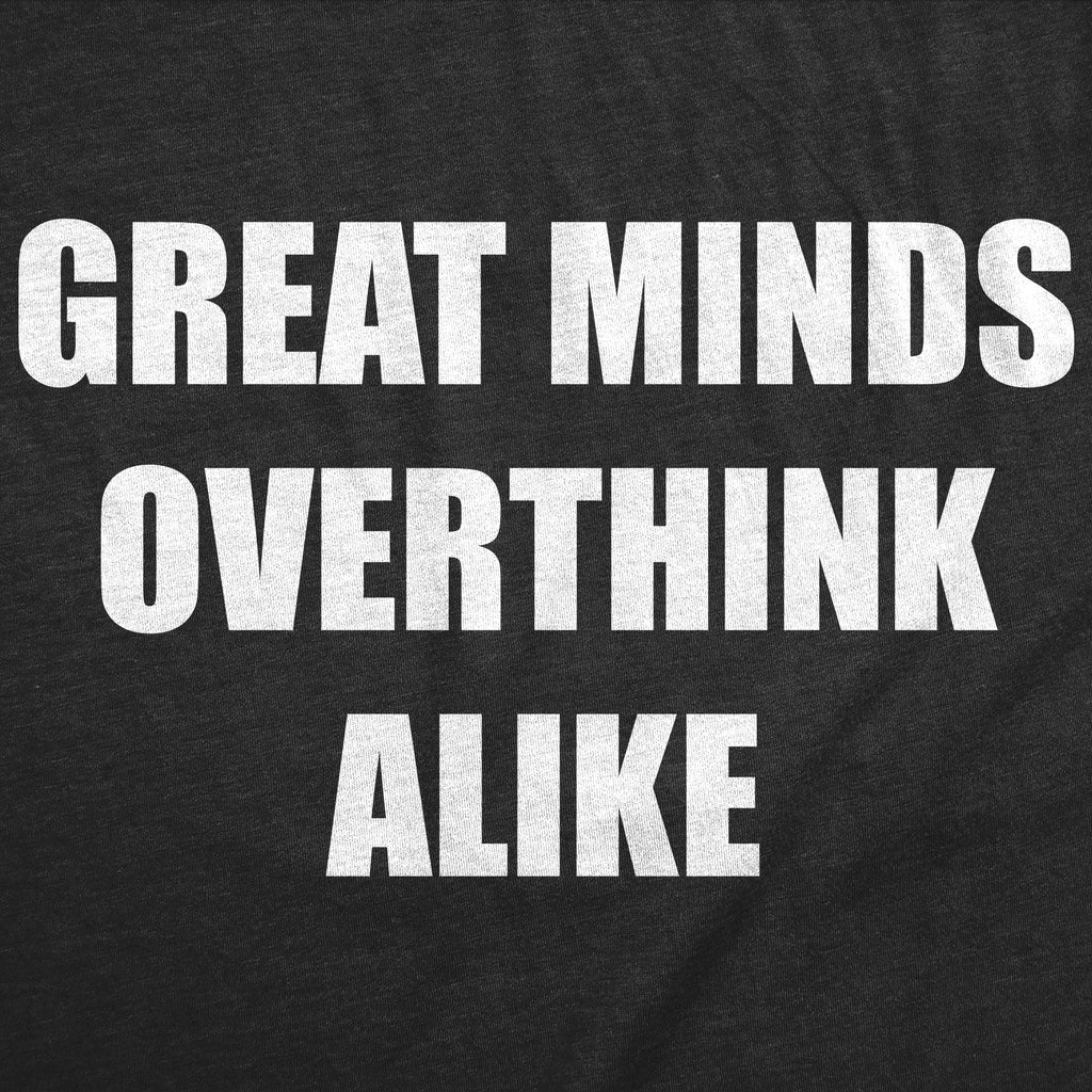 Great Minds Overthink Alike Men's T Shirt