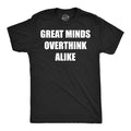 Great Minds Overthink Alike Men's T Shirt
