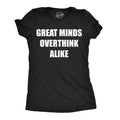Great Minds Overthink Alike Women's T Shirt