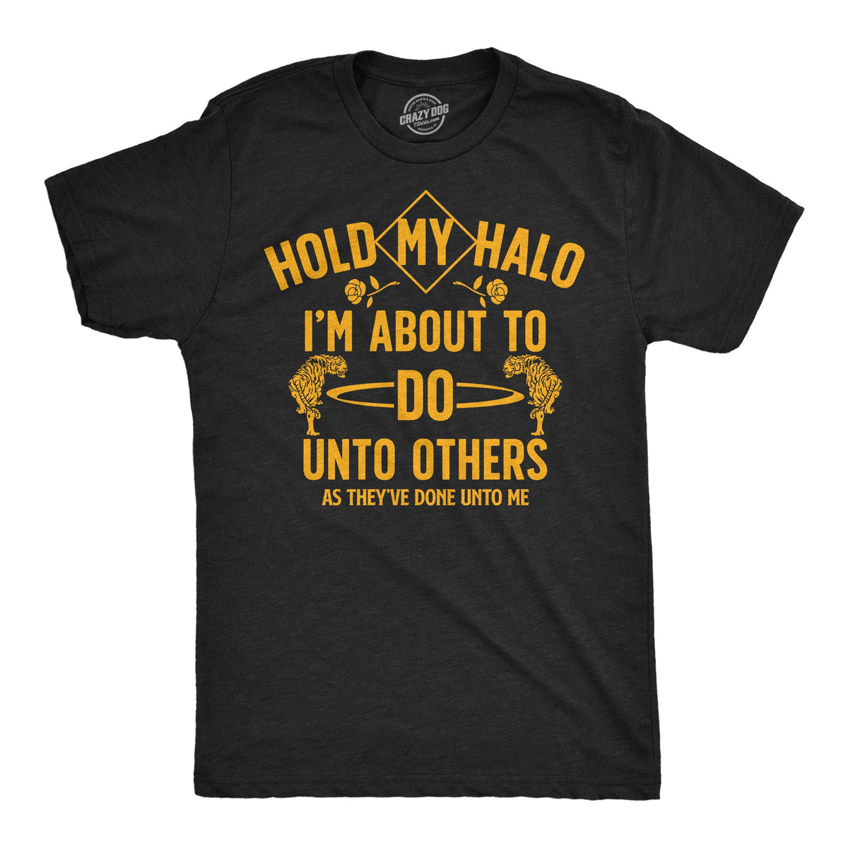 Hold My Halo Im About To Do Unto Others As They’ve Done Unto Me Men's T Shirt