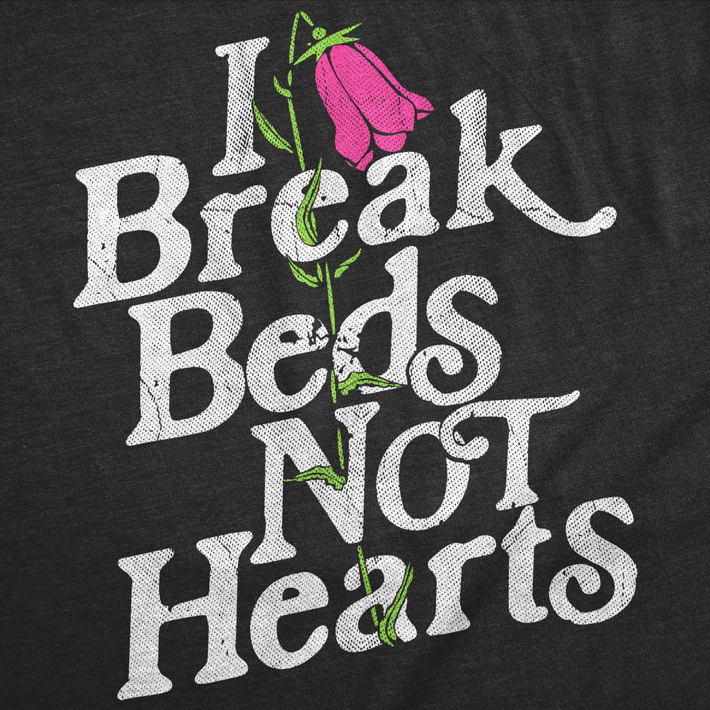 I Break Beds Not Hearts Women's T Shirt