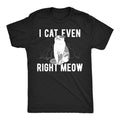 I Cant Even Right Meow Men's T Shirt