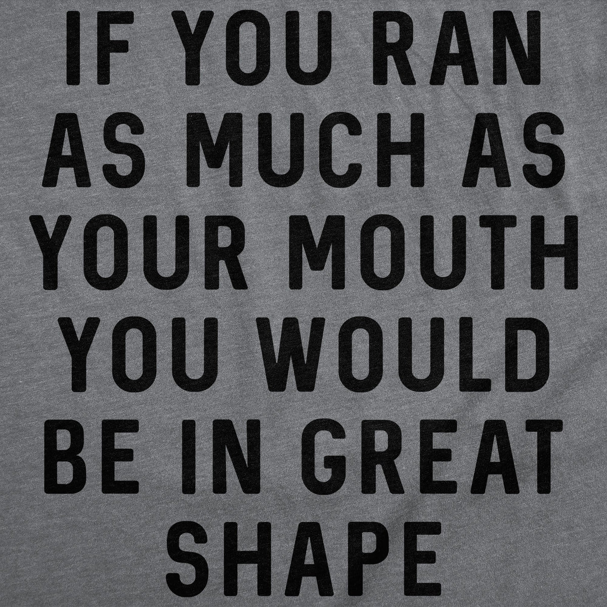 If You Ran As Much As Your Mouth You Would Be In Great Shape Women's T Shirt