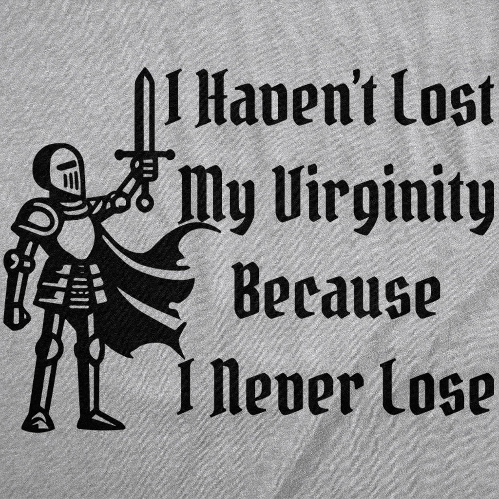 I Havent Lost My Virginity Because I Never Lose Men's T Shirt