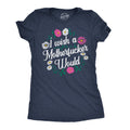 I Wish A Motherfucker Would Women's T Shirt