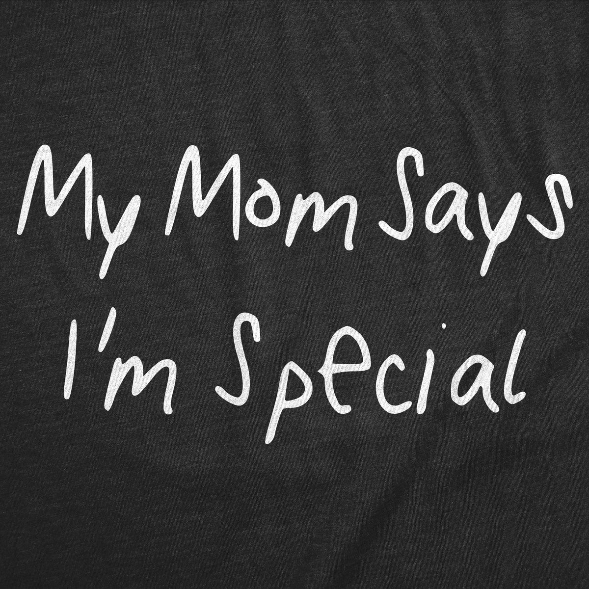 My Mom Says Im Special Men's T Shirt