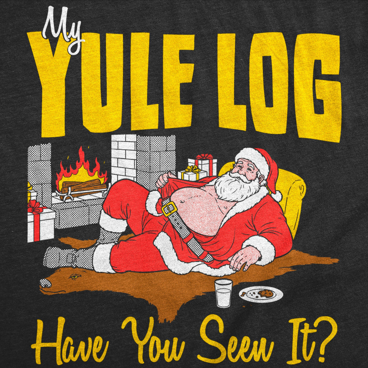 My Yule Log Have You Seen It Men's T Shirt