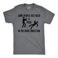 Some People Just Need A Push In The Right Direction Men's T Shirt