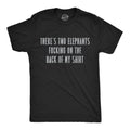 Theres Two Elephants Fucking On The Back Of My Shirt Men's T Shirt