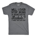 Will I Ever Stop Being A Sarcastic Asshole I Think The Fuck Not Men's T Shirt