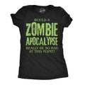 Would A Zombie Apocalypse Really Be So Bad At This Point Women's T Shirt