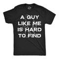 A Guy Like Me Is Hard To Find Men's T Shirt