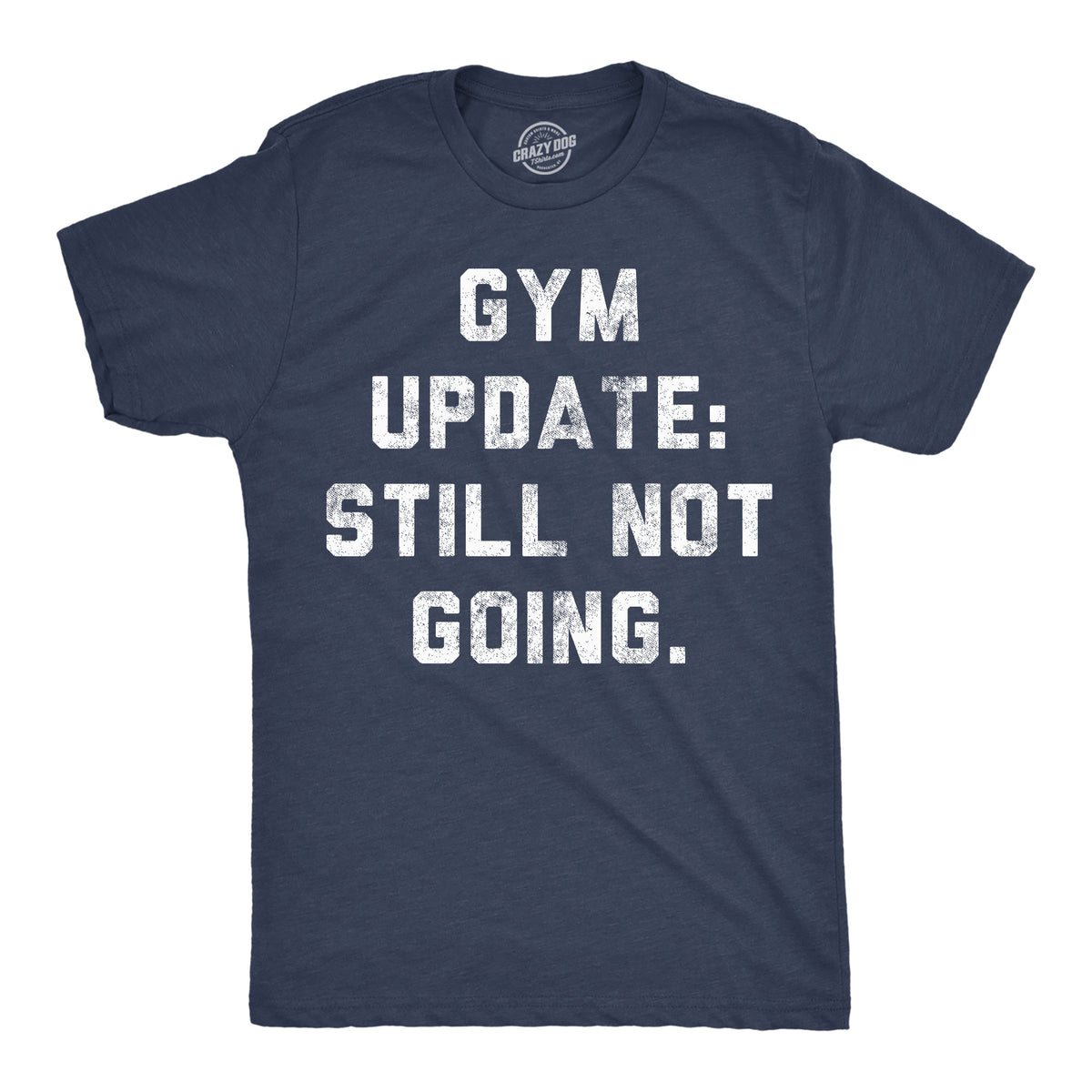 Gym Update Still Not Going Men's T Shirt