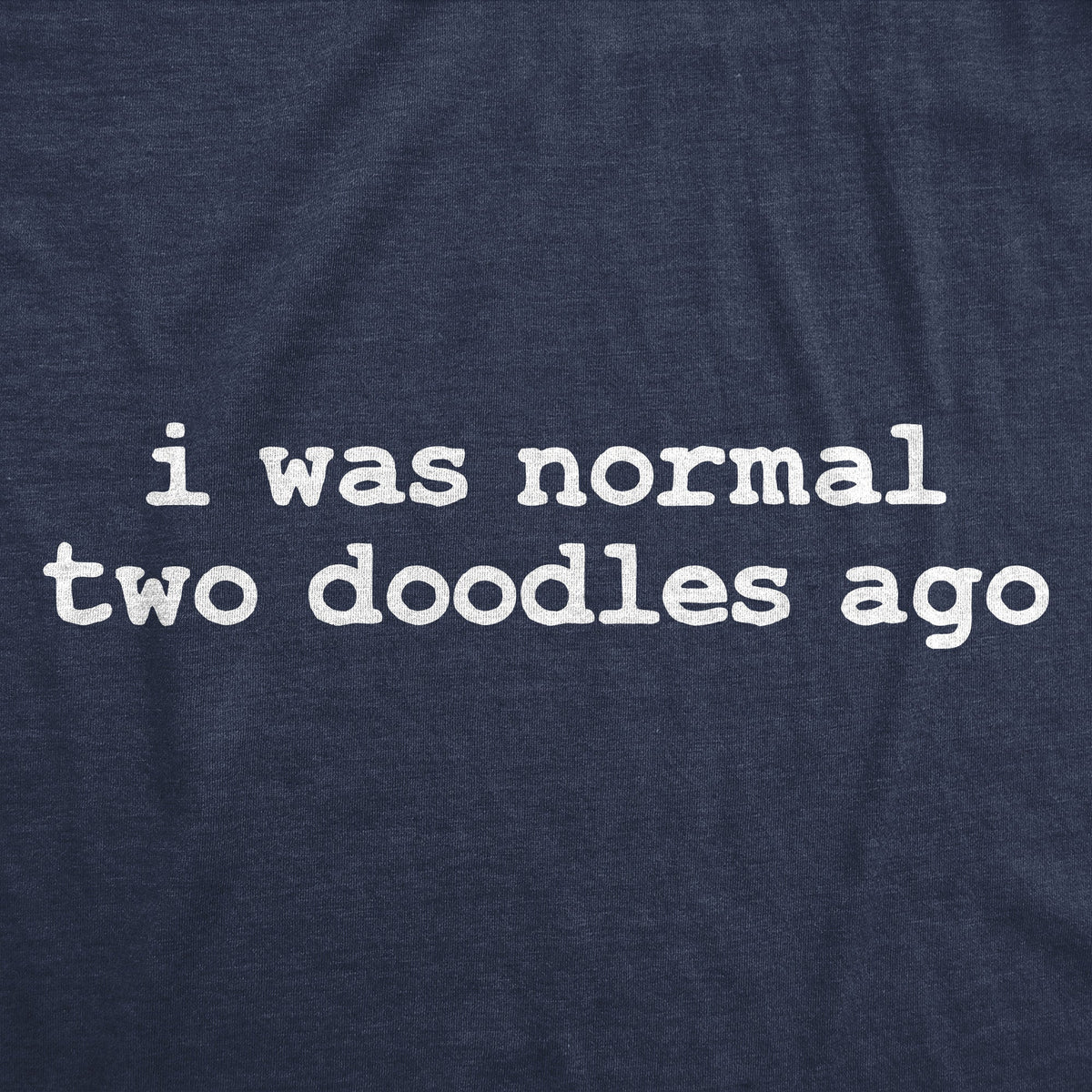 I Was Normal Two Doodles Ago Men's T Shirt